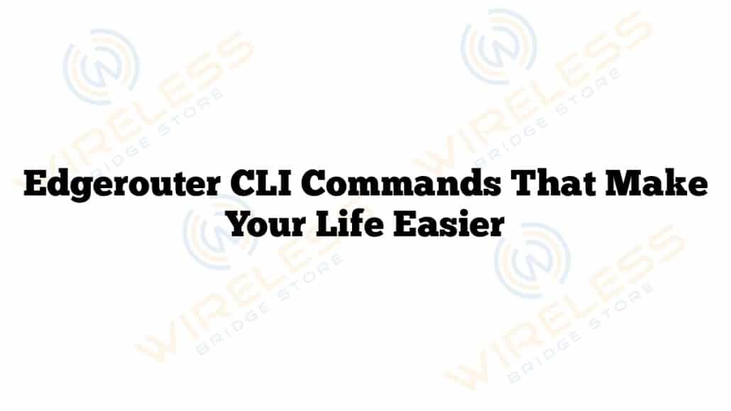 Edgerouter CLI Commands That Make Your Life Easier