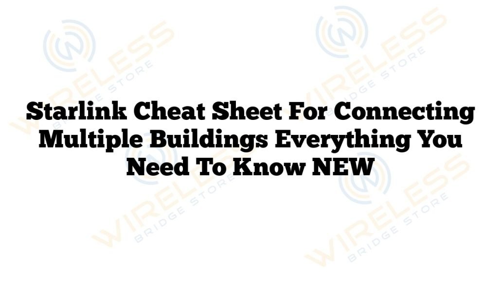 Starlink Cheat Sheet For Connecting Multiple Buildings Everything You Need To Know NEW