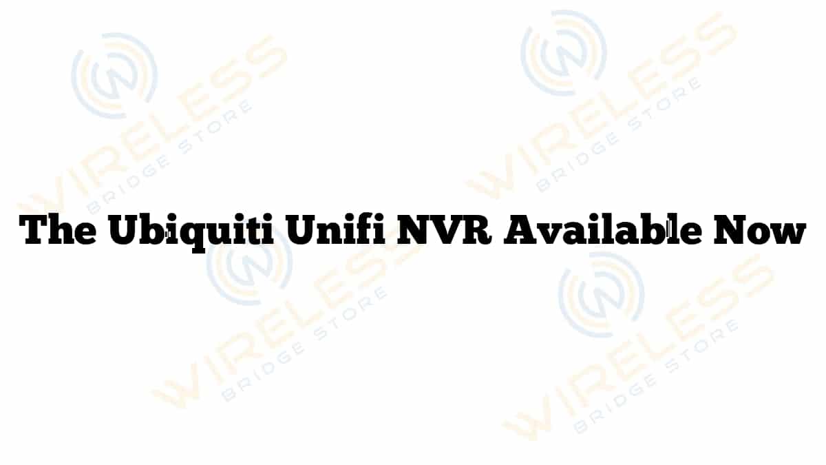 The Ubiquiti Unifi NVR Available Now