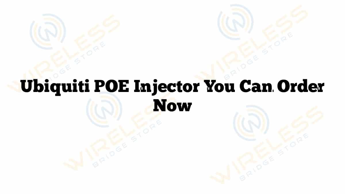 Ubiquiti POE Injector You Can Order Now