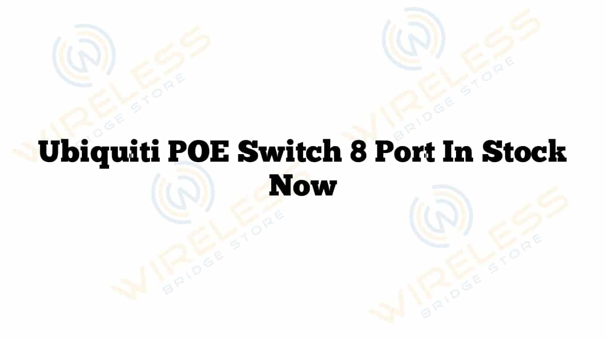 Ubiquiti POE Switch 8 Port In Stock Now